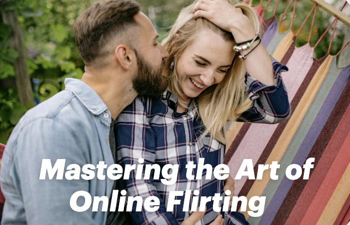 Mastering the Art of Online Flirting: Tips for Building Connection and Confidence