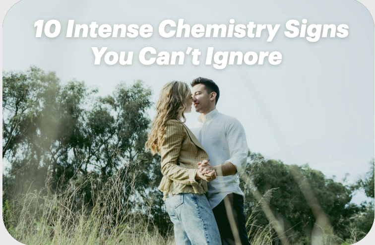 10 Intense Chemistry Signs You Can’t Ignore – And How to Find It Again