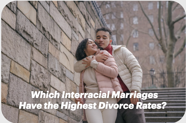 Which Interracial Marriages Have the Highest Divorce Rates?