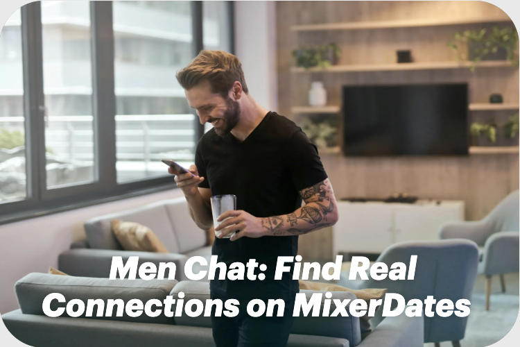 Men Chat: Find Real Connections on MixerDates