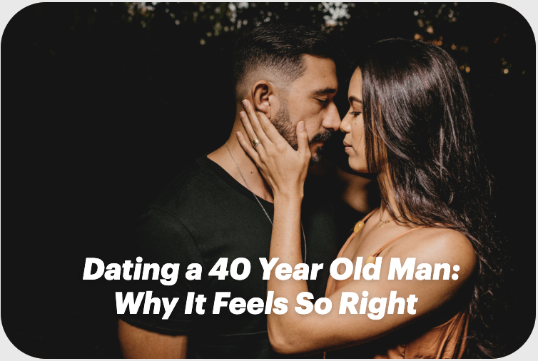 Dating a 40 Year Old Man: Why It Feels So Right