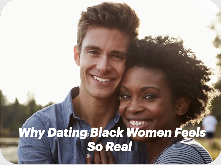 Why Dating Black Women Feels So Real