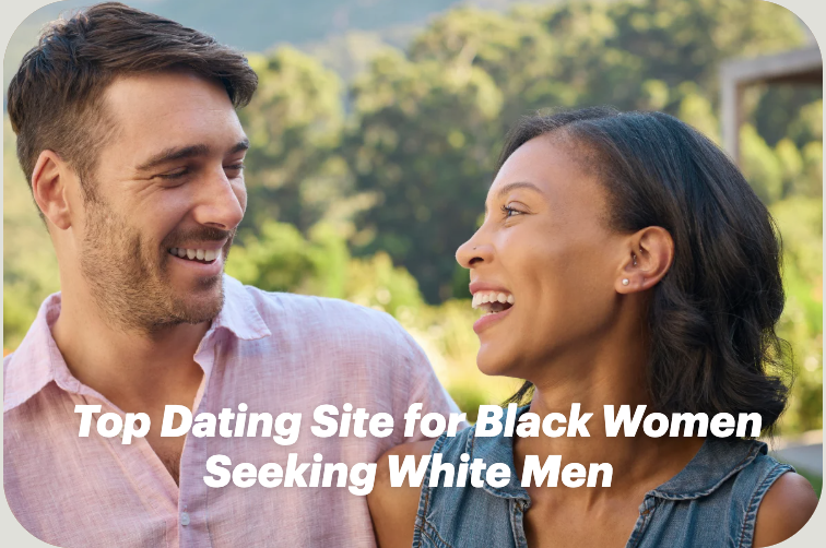 Top Dating Site for Black Women Seeking White Men