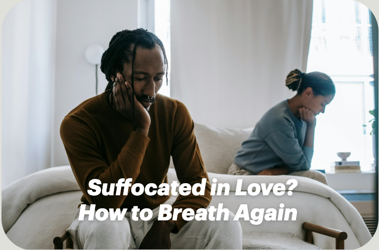 Suffocated in Love? How to Breathe Again