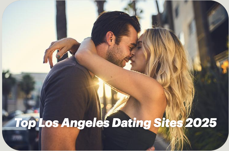 Top Los Angeles Dating Sites 2025: Find Real Love