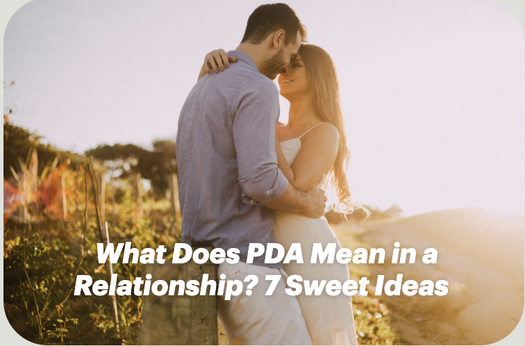What Does PDA Mean in a Relationship? 7 Sweet Ideas