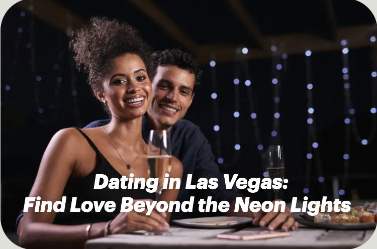 Dating in Las Vegas: Find Love Beyond the Neon Lights