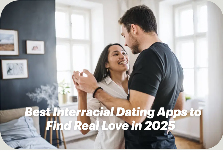 Best Interracial Dating Apps to Find Real Love in 2025